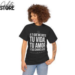 A tí que me diste tu vida amor y tus chanclazos Camiseta para madres y abuelas